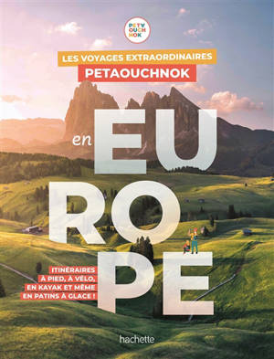 Les voyages extraordinaires Petaouchnok en Europe : itinéraires à pied, à vélo, en kayak et même en patins à glace ! - Raphaël de Casabianca