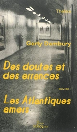 Des doutes et des errances : théâtre. Les Atlantiques amers : théâtre - Gerty Dambury