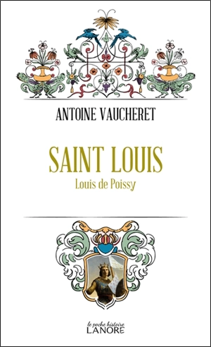 Saint Louis : Louis de Poissy - Antoine Vaucheret