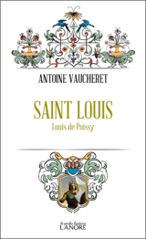 Saint Louis : Louis de Poissy - Antoine Vaucheret