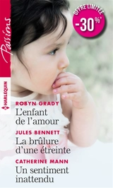 L'enfant de l'amour. La brûlure d'une étreinte. Un sentiment inattendu - Jules Bennett
