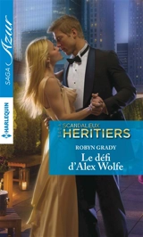 Le défi d'Alex Wolfe : scandaleux héritiers - Robyn Grady