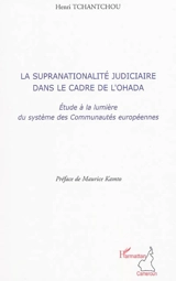 La supranationalité judiciaire dans le cadre de l'OHADA : étude à la lumière du système des Communautés européennes - Henri Tchantchou
