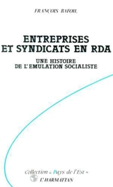 Entreprises et syndicats en RDA : une histoire de l'émulation socialiste - François Bafoil