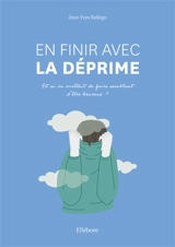 En finir avec la déprime : et si on arrêtait de juste faire semblant d'être heureux ? - Jean-Yves Bellégo