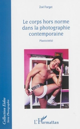 Le corps hors norme dans la photographie contemporaine : plasticités - Zoé Forget