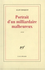 Portrait d'un milliardaire malheureux - Alain Bosquet