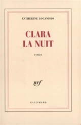 Clara la nuit - Catherine Locandro