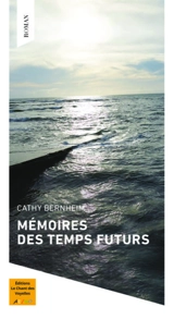 Mémoires des temps futurs - Cathy Bernheim