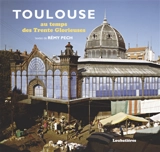 Toulouse au temps des Trente Glorieuses - Rémy Pech
