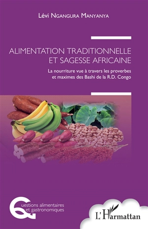 Alimentation traditionnelle et sagesse africaine : la nourriture vue à travers les proverbes et maximes des Bashi de la RD Congo - Lévi Ngangura Manyanya
