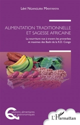 Alimentation traditionnelle et sagesse africaine : la nourriture vue à travers les proverbes et maximes des Bashi de la RD Congo - Lévi Ngangura Manyanya
