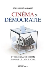 Cinéma & démocratie : et si le grand écran sauvait le lien social - Jean-Michel Arnaud