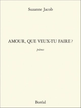 Amour, que veux-tu faire ? - Suzanne Jacob