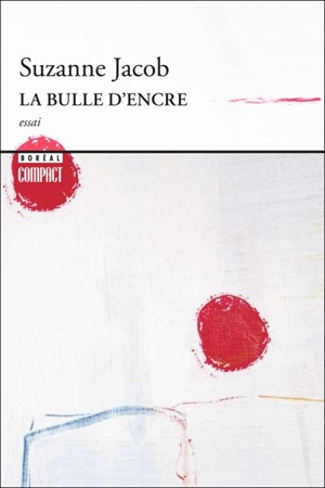 La bulle d'encre : essai - Suzanne Jacob