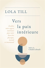 Vers la paix intérieure : éveillez votre sagesse intérieure pour votre bien-être physique, mental et émotionnel - Lola Till
