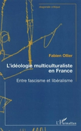 L'idéologie multiculturaliste en France : entre fascisme et libéralisme - Fabien Ollier