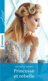 Princesse et rebelle - Michelle Smart