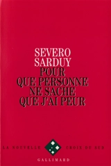 Pour que personne ne sache que j'ai peur - Severo Sarduy