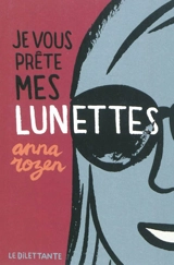 Je vous prête mes lunettes - Anna Rozen