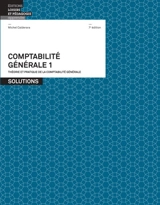 Comptabilité générale : théorie et pratique de la comptabilité générale : solutions. Vol. 1 - Michel Calderara