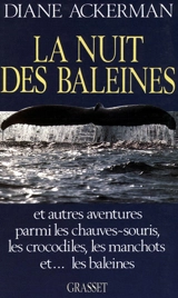 La Nuit des baleines : et autres aventures parmi les chauves-souris, les crocodiles, les manchots et... les baleines - Diane Ackerman