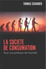 La société de consumation : pour une politique de l'oisiveté - Thomas A. Schauder