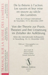De la théorie à l'action : les savoirs et leur mise en oeuvre au siècle des Lumières : actes du colloque international de Neuchâtel, 10-12 décembre 2009. Von der Theorie zur Praxis : Theorien und ihre Umsetzung im Zeitalter der Aufklärung : Akten des