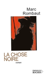 La chose noire - Marc Rombaut