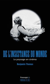 De l'insistance du monde : le paysage au cinéma - Benjamin Thomas