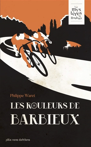 Les rouleurs de Barbieux - Philippe Waret