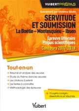 Servitude et soumission : La Boétie, Montesquieu, Ibsen : épreuve littéraire prépas scientifiques, concours 2017-2018, tout-en-un - Christine Seutin