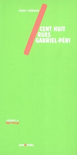 Cent huit rues Gabriel-Péri - Alain Vulbeau