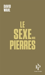 Le sexe des pierres. Les hommes paysages - David Wahl