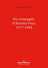 En compagnie d'Antoine Vitez, 1977-1984 - Marie Etienne