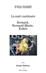 La Nuit continuée, Bernard, Bernard-Marie, Koltès - Yves Ferry
