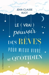 Le (vrai) pouvoir des rêves pour mieux vivre au quotidien - Jean-Claude Huot