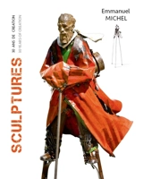 Sculptures : 30 ans de création. Sculptures : 30 years of creation - Emmanuel Michel