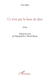 Ce n'est pas la faute de Dieu : récits - Se-Hui Cho