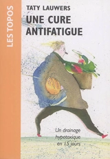 Une cure antifatigue : coup de neuf dans les assiettes : un drainage hypotoxique de quinze jours - Taty Lauwers