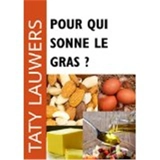 Pour qui sonne le gras ? : se soigner avec des graisses - Taty Lauwers