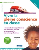 Enseigner la pleine conscience en classe : 5 minutes d'activités quotidiennes pour favoriser le bien-être socio-émotionnel et l’apprentissage des élèves, 4 à 12 ans - James Butler
