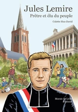 Jules Lemire : prêtre et élu du peuple - Colette Hus-David