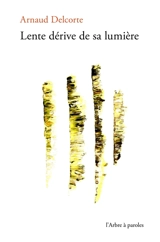 Lente dérive de sa lumière - Arnaud Delcorte