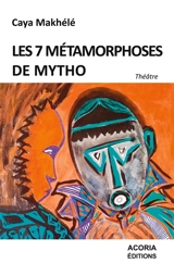 Les 7 métamorphoses de Mytho : théâtre - Caya Makhélé