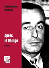 Après le déluge - Pierre-Antoine Cousteau