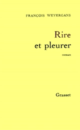 Rire et pleurer - François Weyergans