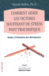 Comment aider les victimes souffrant de stress post-traumatique : [guide à l'intention des thérapeutes] - Pascale Brillon