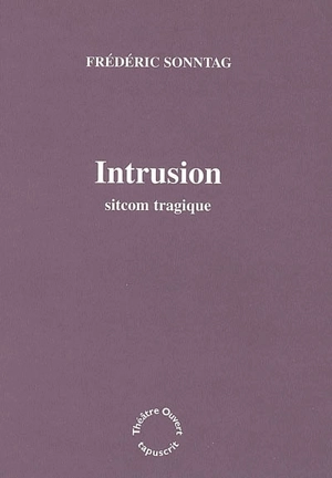 Intrusion : sitcom tragique - Frédéric Sonntag