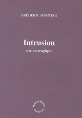 Intrusion : sitcom tragique - Frédéric Sonntag